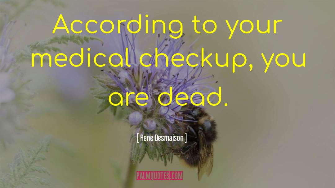 Rene Desmaison Quotes: According to your medical checkup,