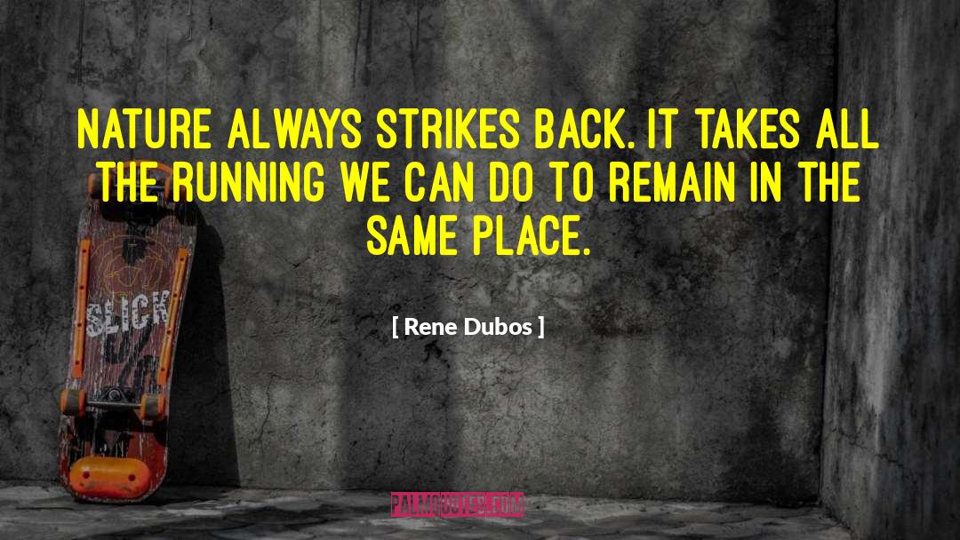 Rene Dubos Quotes: Nature always strikes back. It