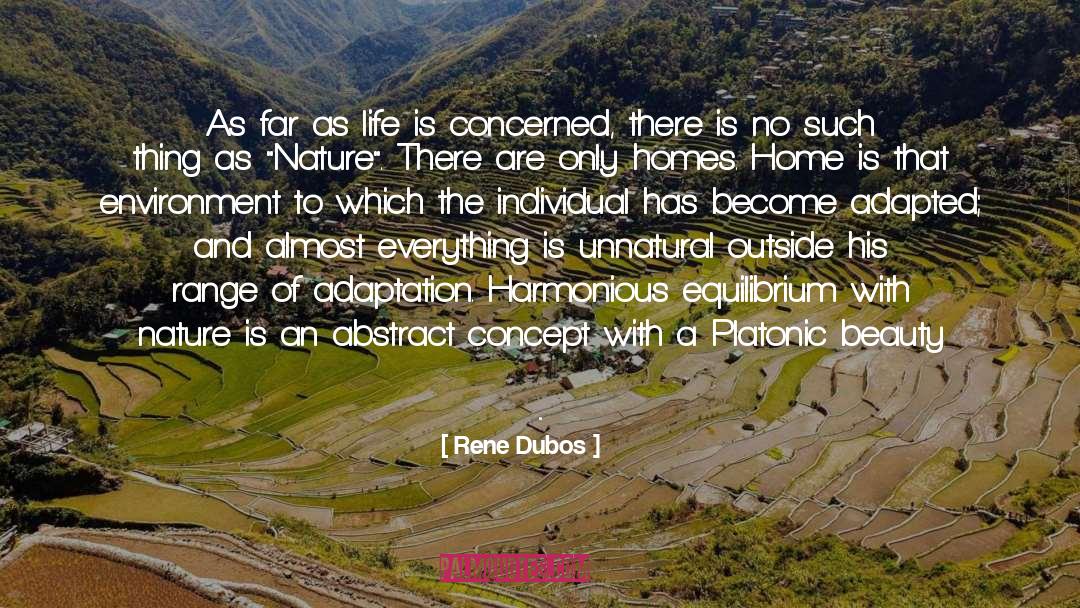 Rene Dubos Quotes: As far as life is