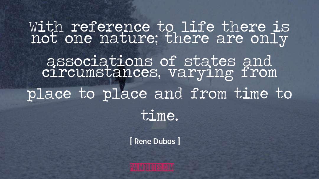 Rene Dubos Quotes: With reference to life there