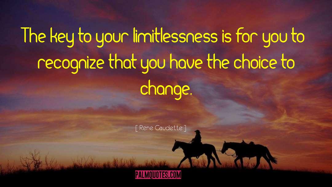 Rene Gaudette Quotes: The key to your limitlessness