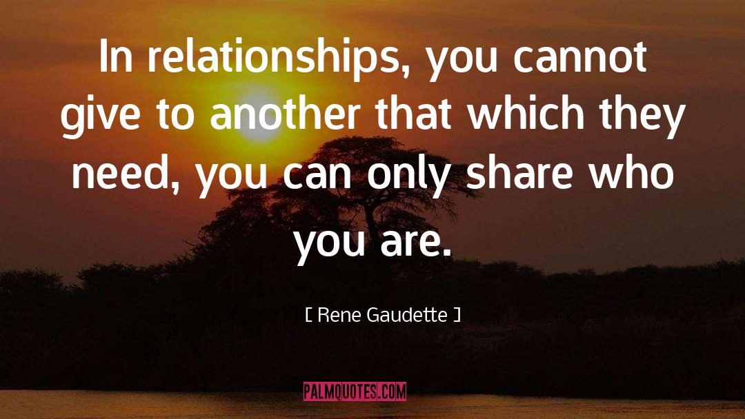 Rene Gaudette Quotes: In relationships, you cannot give