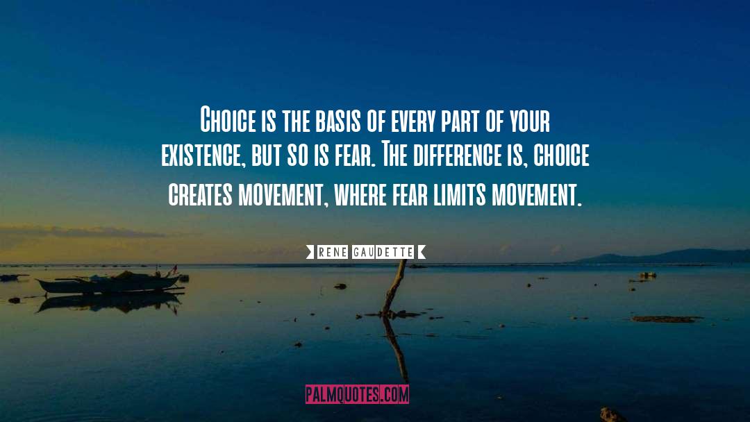 Rene Gaudette Quotes: Choice is the basis of