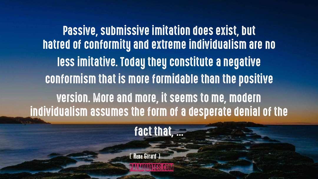 Rene Girard Quotes: Passive, submissive imitation does exist,