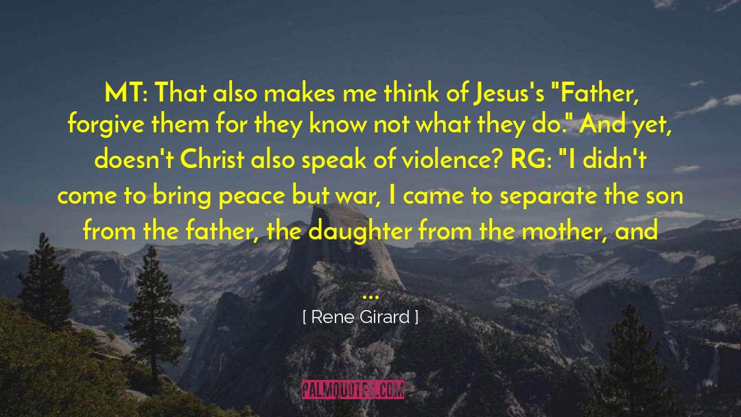 Rene Girard Quotes: MT: That also makes me