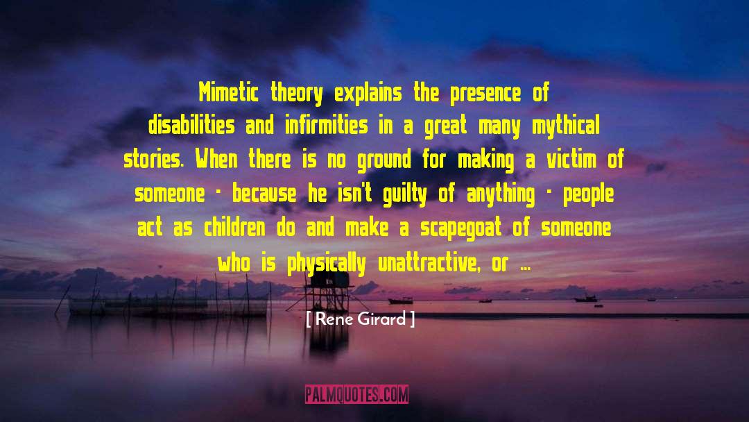 Rene Girard Quotes: Mimetic theory explains the presence