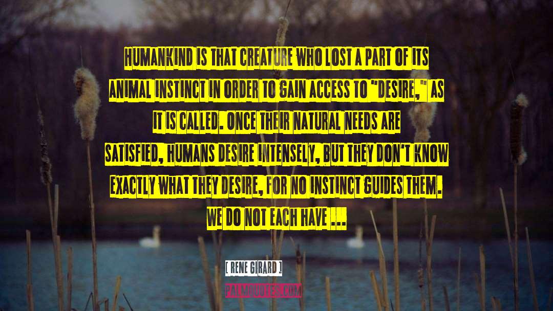 Rene Girard Quotes: Humankind is that creature who