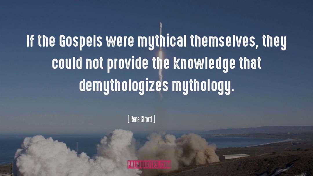 Rene Girard Quotes: If the Gospels were mythical