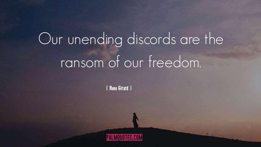 Rene Girard Quotes: Our unending discords are the