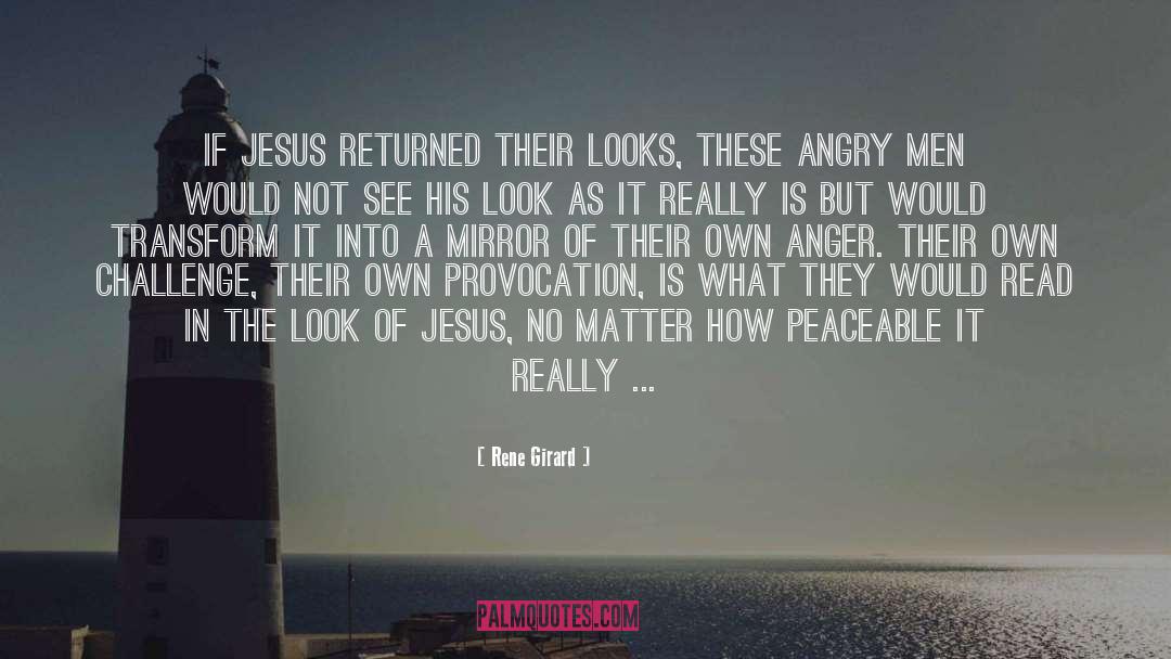 Rene Girard Quotes: If Jesus returned their looks,