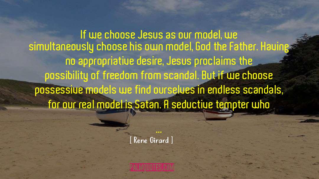 Rene Girard Quotes: If we choose Jesus as