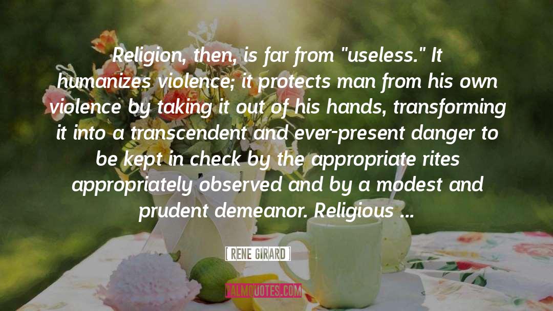 Rene Girard Quotes: Religion, then, is far from