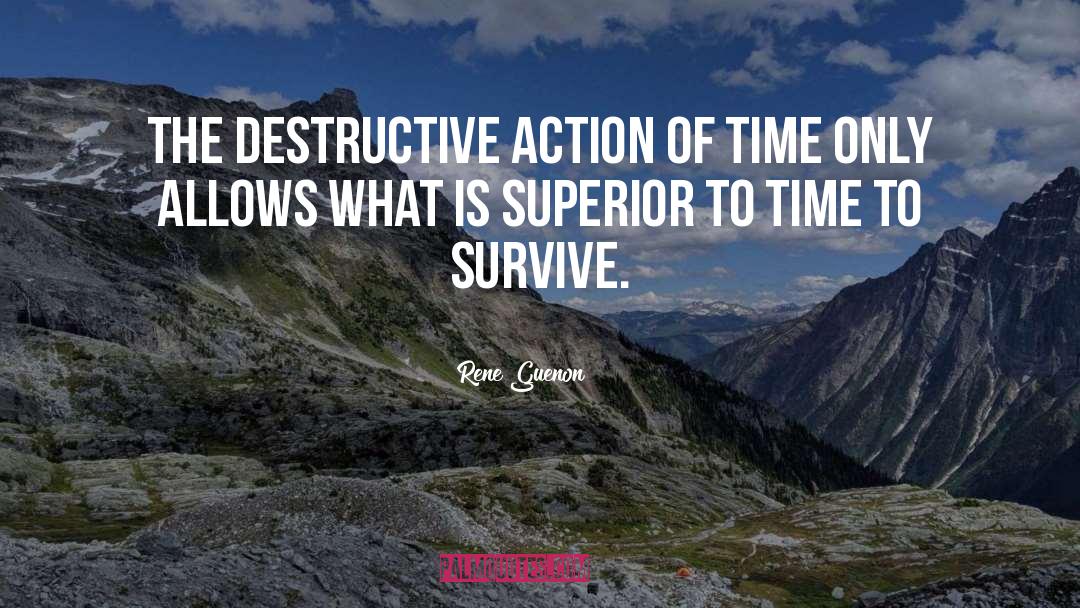 Rene Guenon Quotes: The destructive action of time