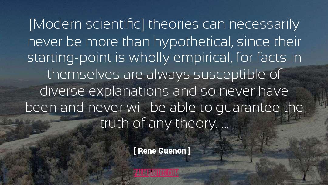 Rene Guenon Quotes: [Modern scientific] theories can necessarily