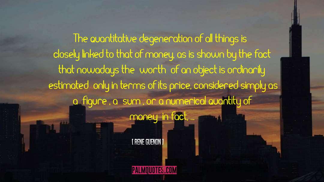 Rene Guenon Quotes: The quantitative degeneration of all