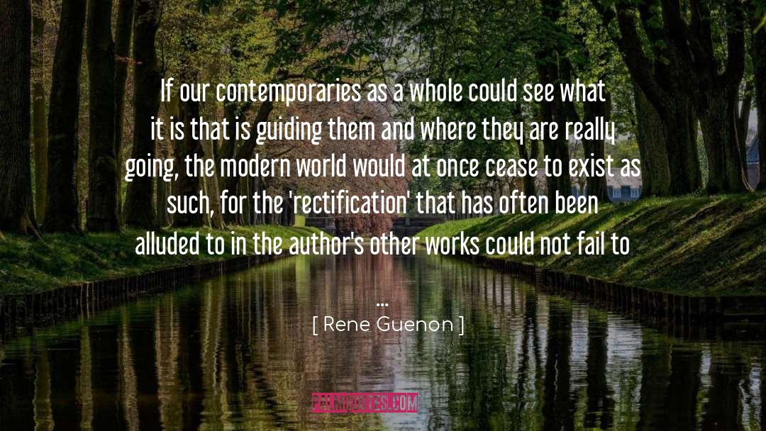 Rene Guenon Quotes: If our <br />contemporaries as