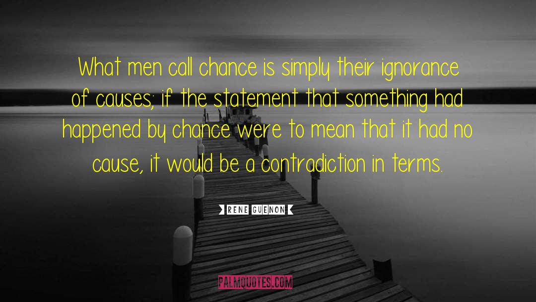 Rene Guenon Quotes: What men call chance is