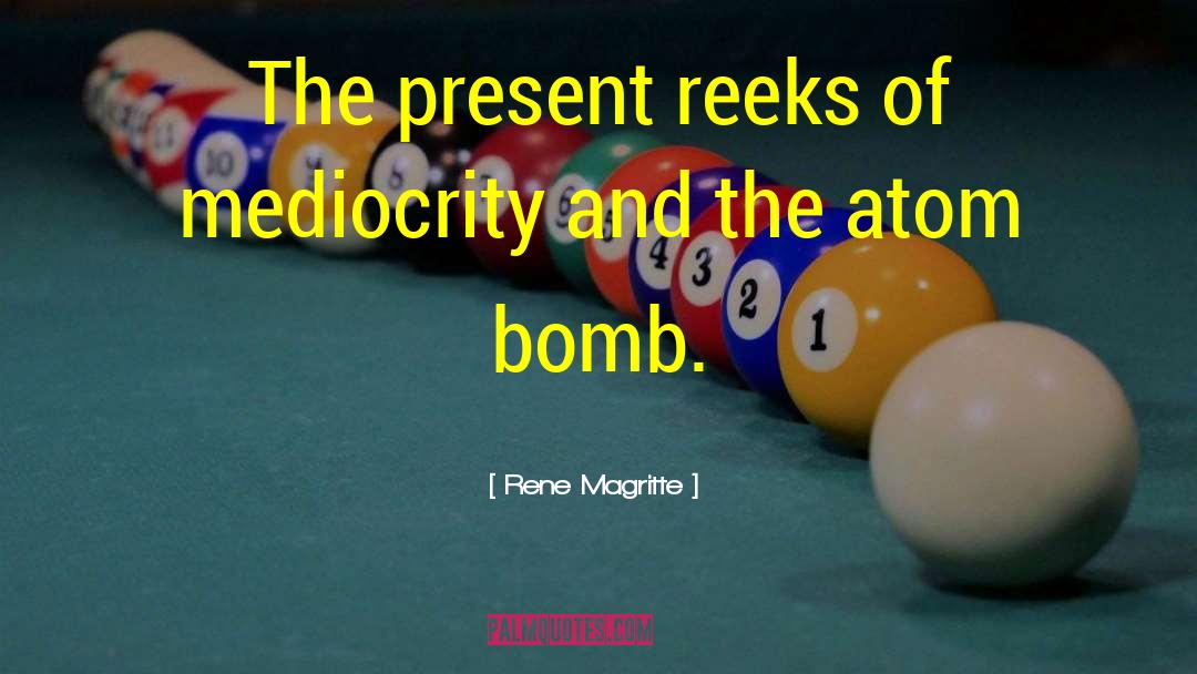 Rene Magritte Quotes: The present reeks of mediocrity