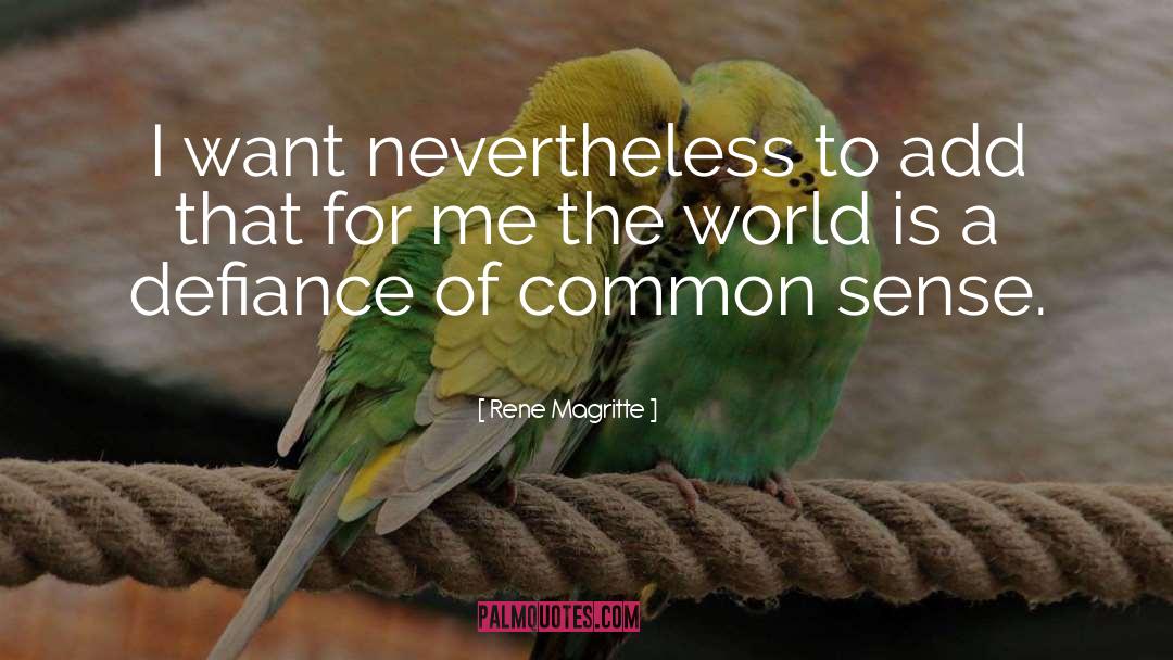 Rene Magritte Quotes: I want nevertheless to add