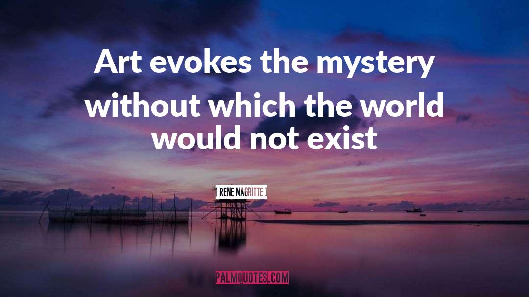 Rene Magritte Quotes: Art evokes the mystery without