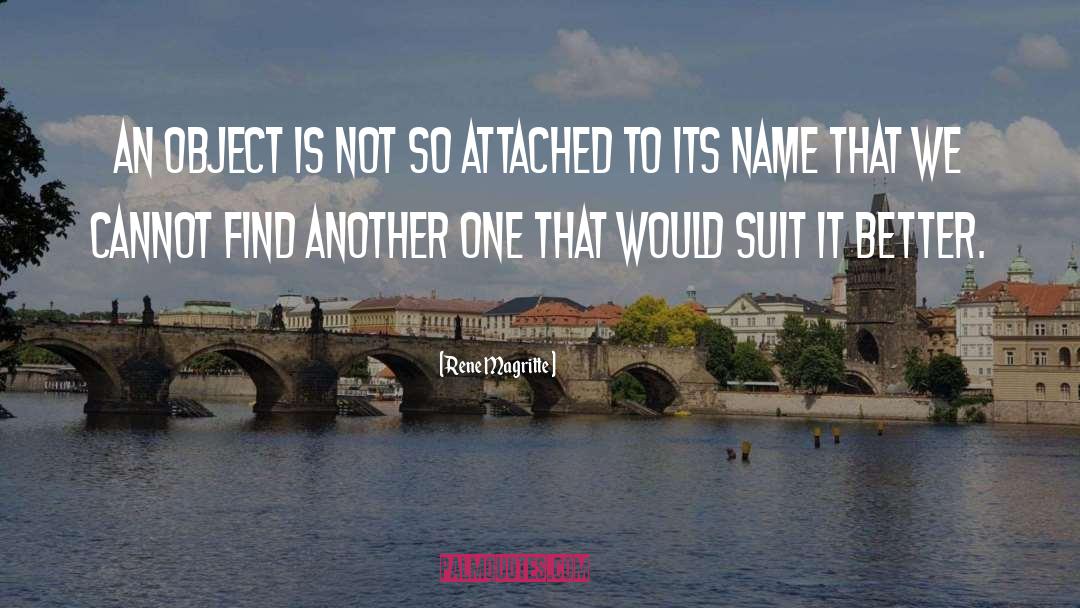 Rene Magritte Quotes: An object is not so