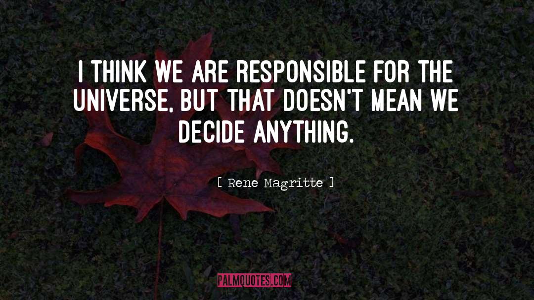 Rene Magritte Quotes: I think we are responsible