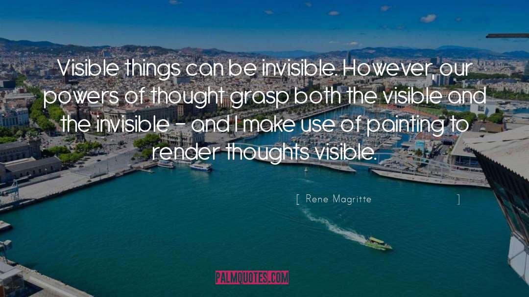 Rene Magritte Quotes: Visible things can be invisible.