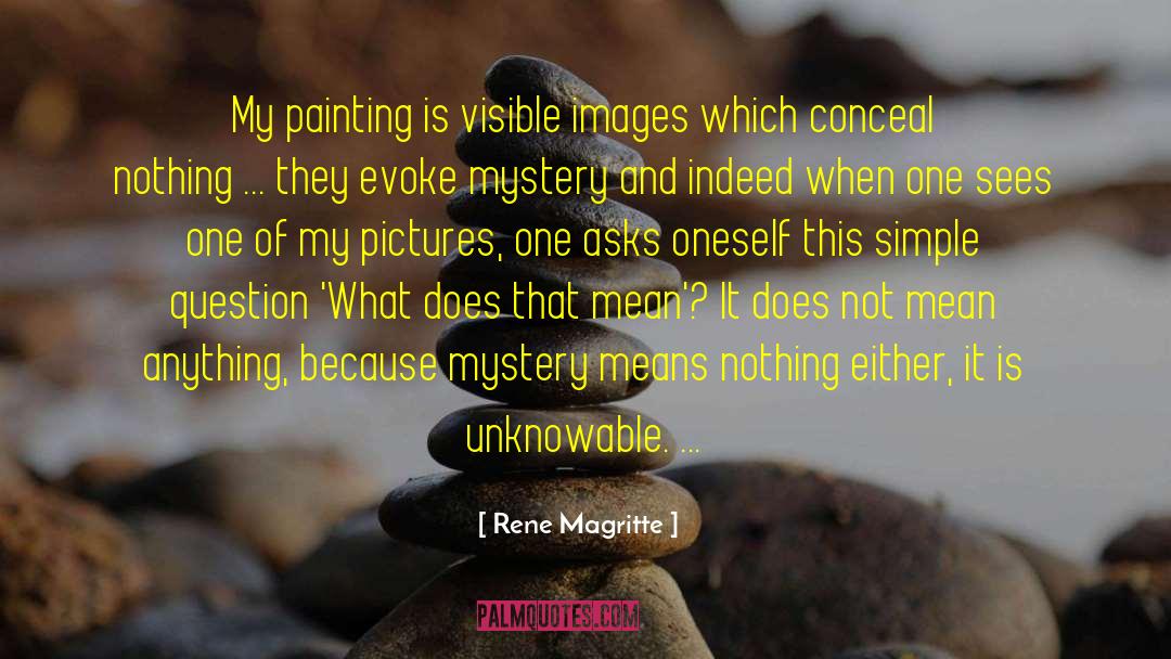 Rene Magritte Quotes: My painting is visible images
