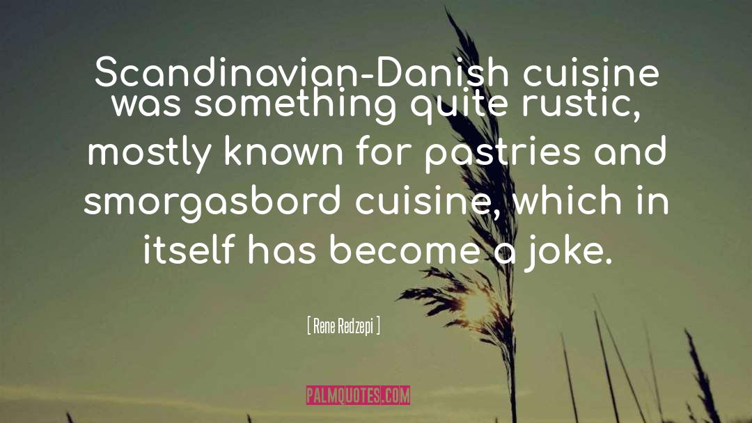 Rene Redzepi Quotes: Scandinavian-Danish cuisine was something quite