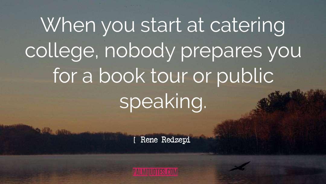 Rene Redzepi Quotes: When you start at catering