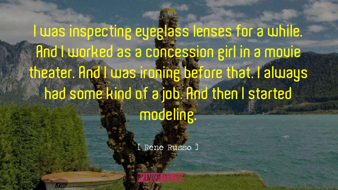 Rene Russo Quotes: I was inspecting eyeglass lenses