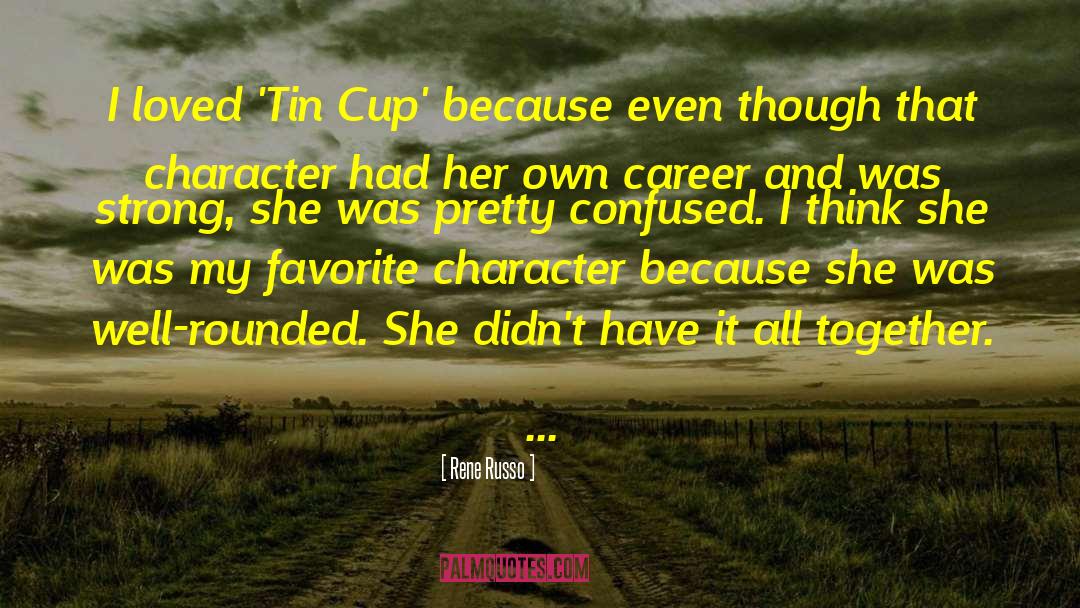 Rene Russo Quotes: I loved 'Tin Cup' because