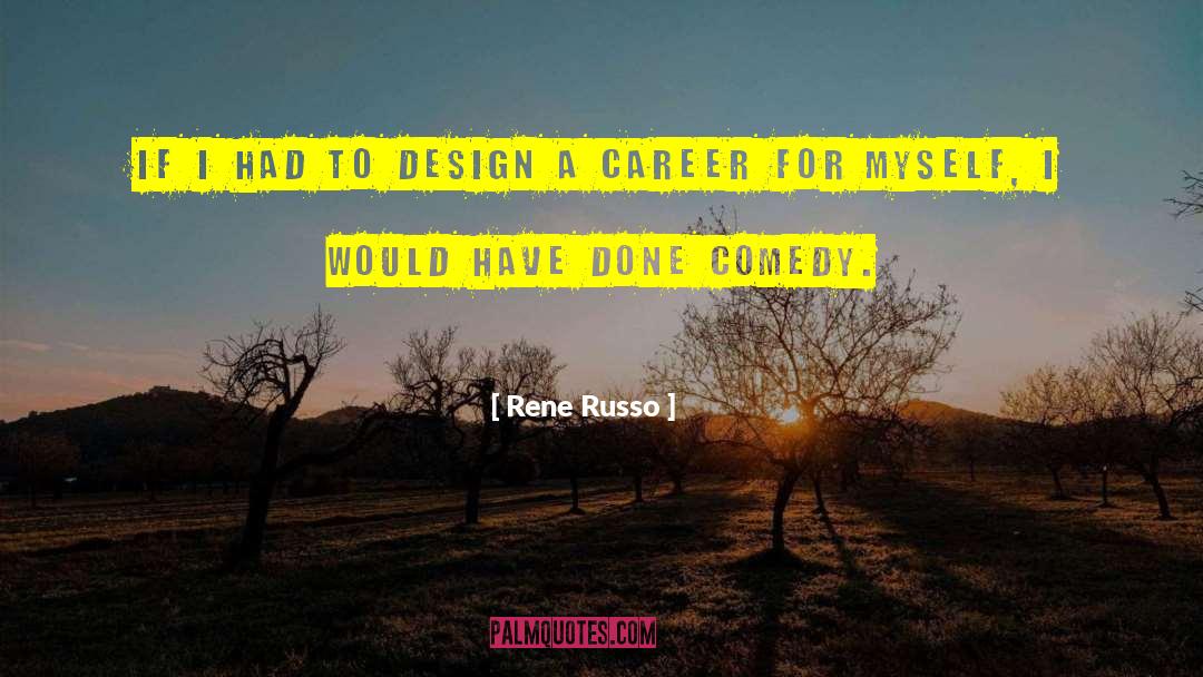 Rene Russo Quotes: If I had to design