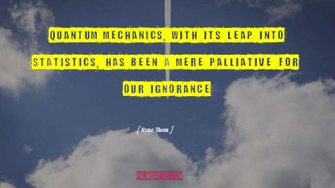 Rene Thom Quotes: Quantum mechanics, with its leap