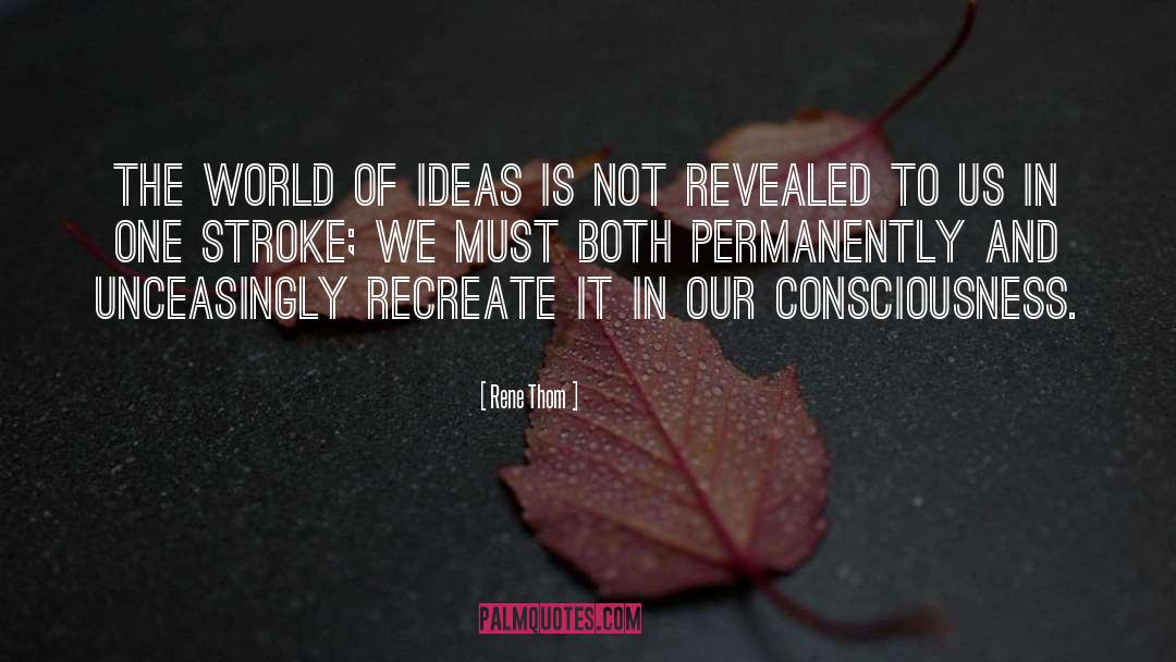 Rene Thom Quotes: The world of ideas is