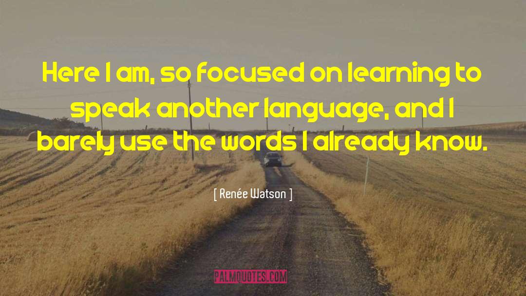 Renée Watson Quotes: Here I am, so focused