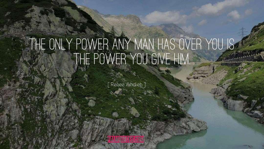 Renee Ahdieh Quotes: The only power any man