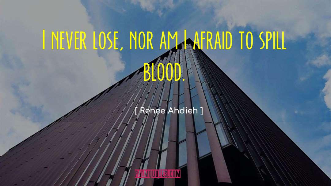 Renee Ahdieh Quotes: I never lose, nor am