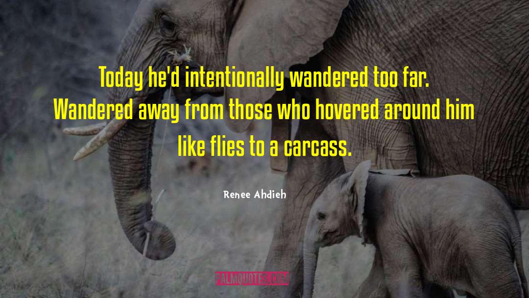 Renee Ahdieh Quotes: Today he'd intentionally wandered too