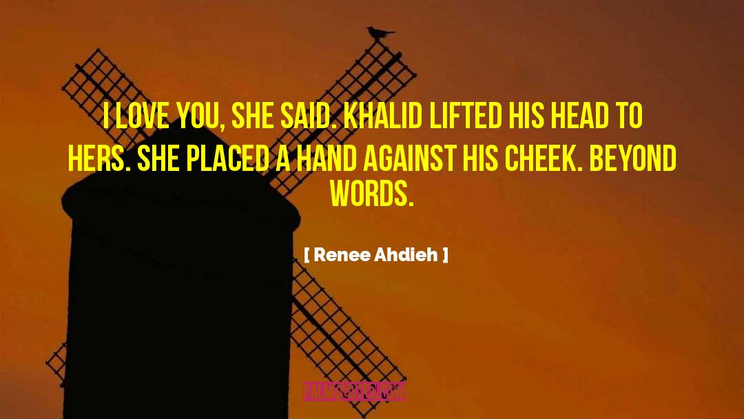 Renee Ahdieh Quotes: I love you, she said.