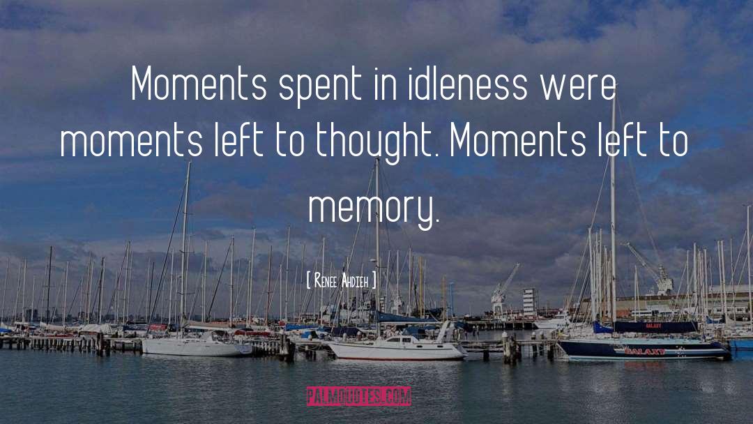 Renee Ahdieh Quotes: Moments spent in idleness were