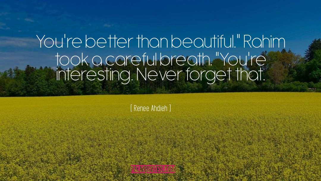 Renee Ahdieh Quotes: You're better than beautiful.