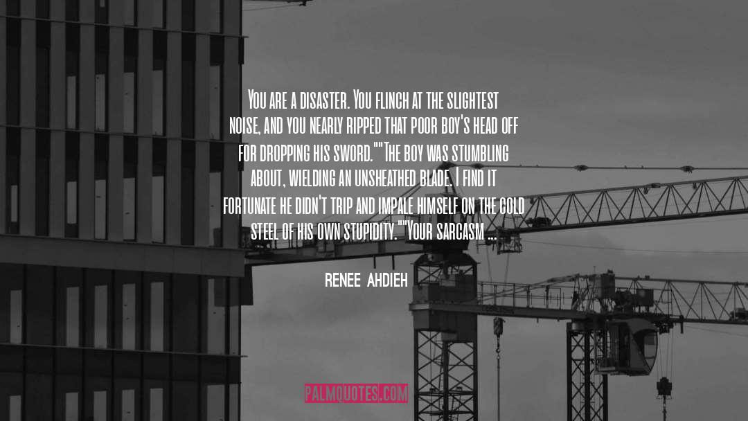 Renee Ahdieh Quotes: You are a disaster. You