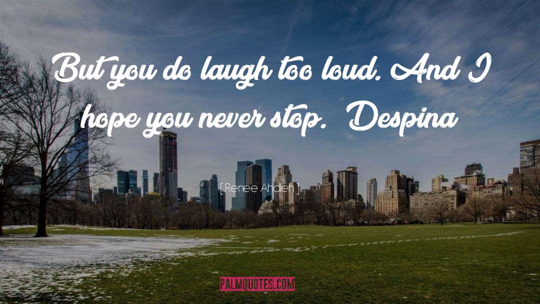 Renee Ahdieh Quotes: But you do laugh too