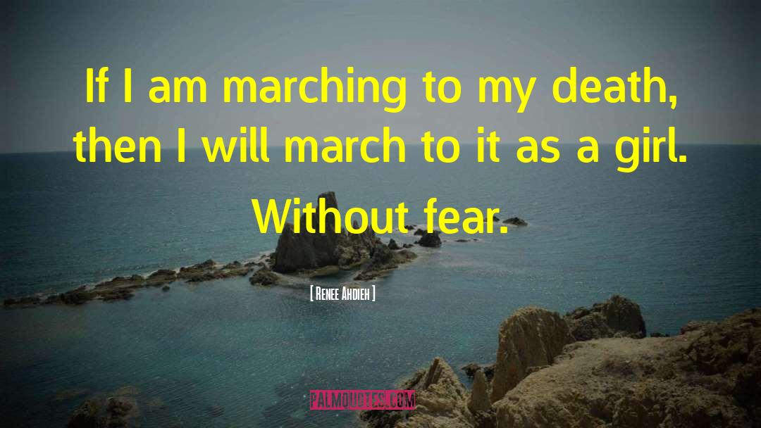 Renee Ahdieh Quotes: If I am marching to