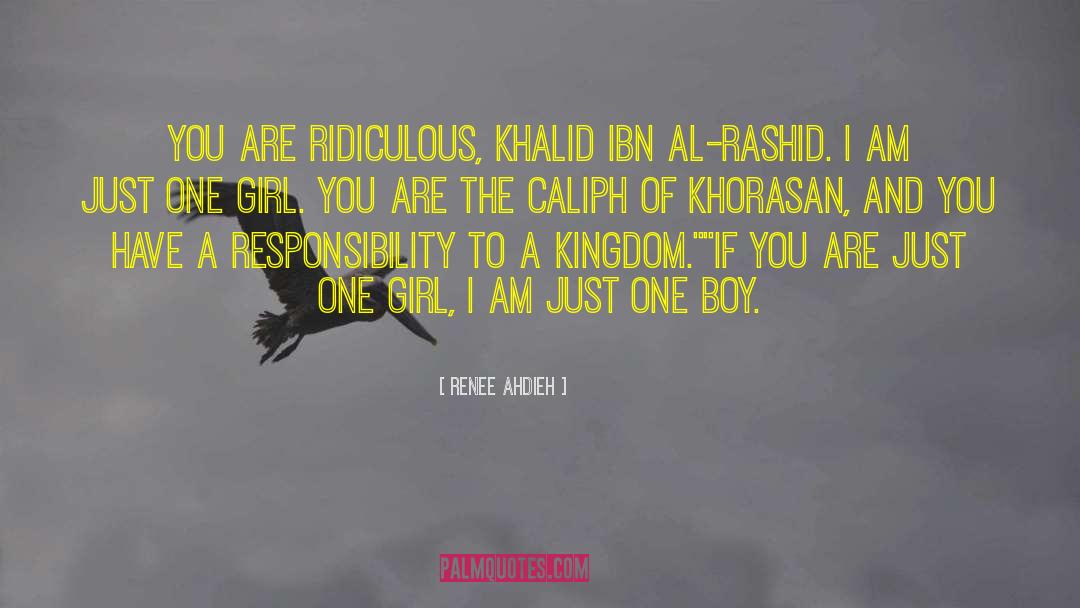 Renee Ahdieh Quotes: You are ridiculous, Khalid Ibn