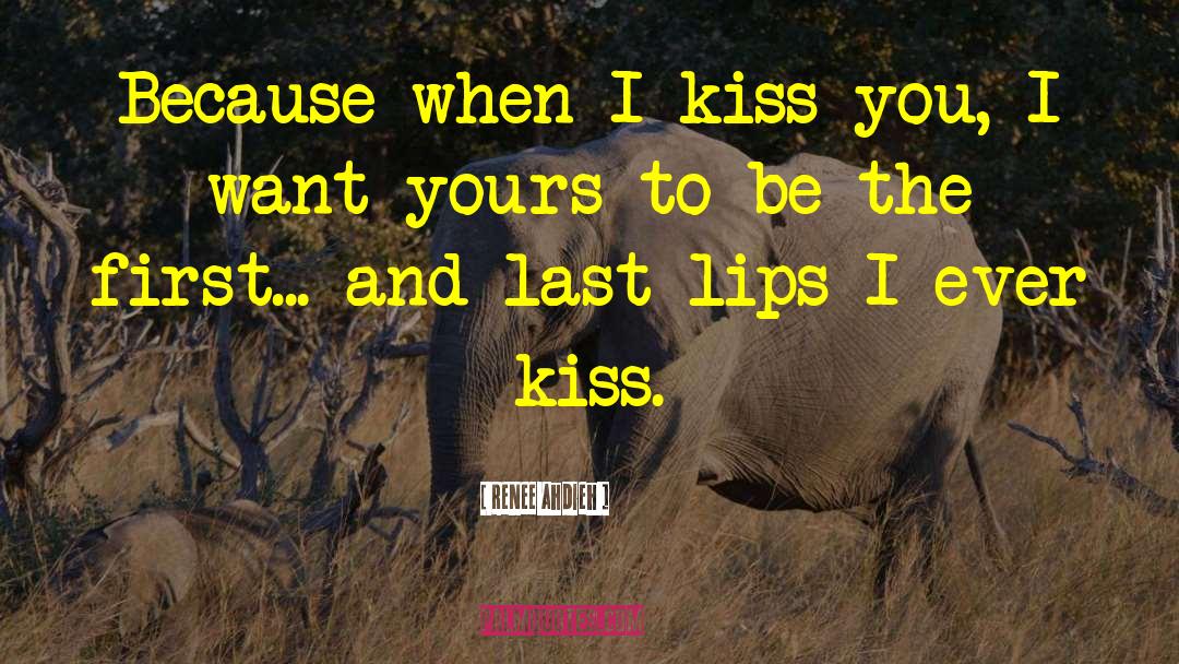 Renee Ahdieh Quotes: Because when I kiss you,