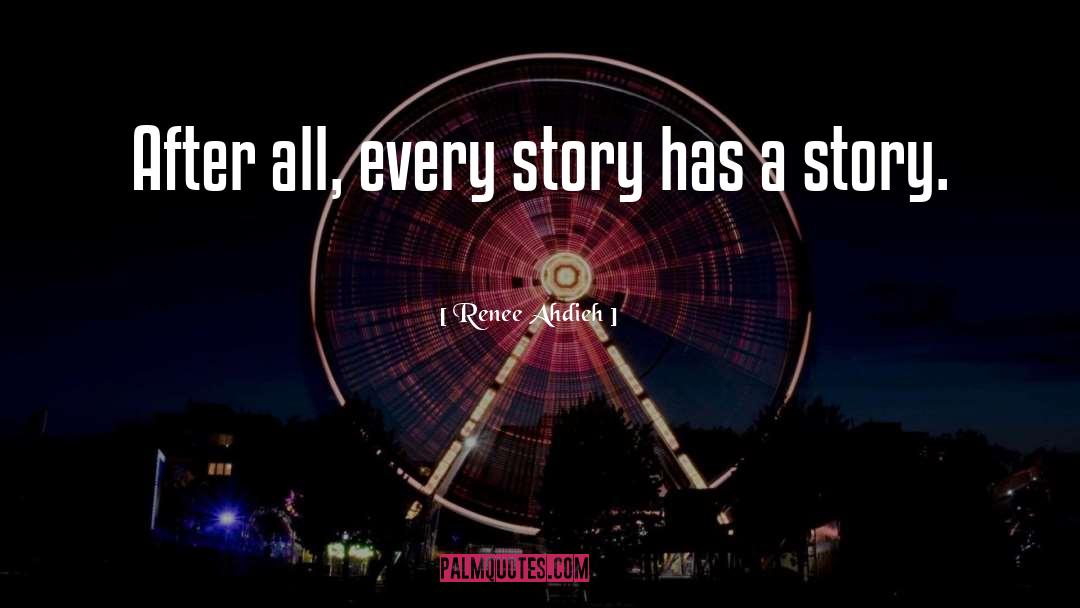Renee Ahdieh Quotes: After all, every story has