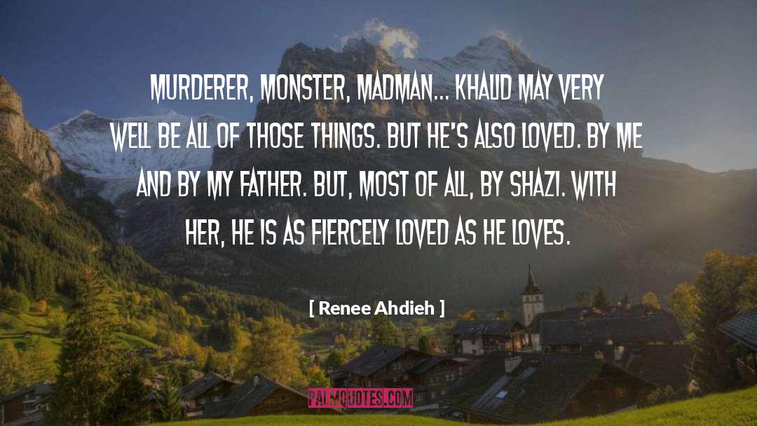 Renee Ahdieh Quotes: Murderer, monster, madman... Khalid may