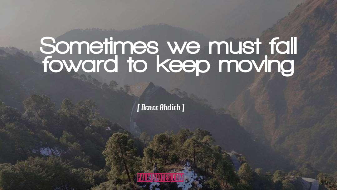 Renee Ahdieh Quotes: Sometimes we must fall foward
